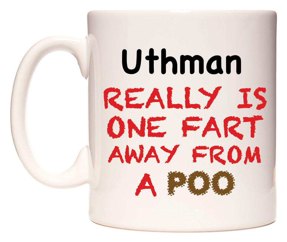 This mug features Uthman Really is ONE Fart Away from A Poo