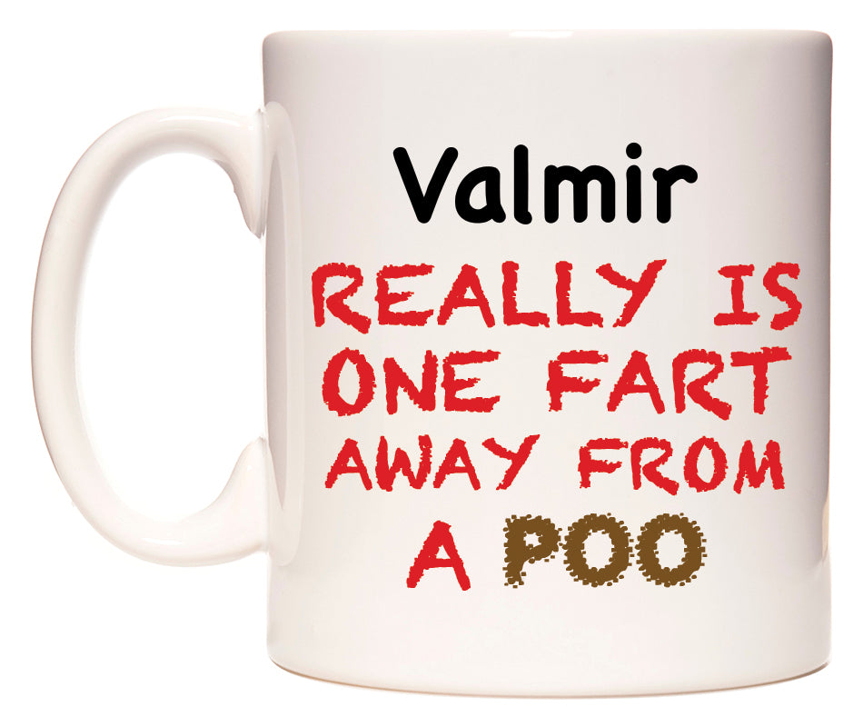 This mug features Valmir Really is ONE Fart Away from A Poo