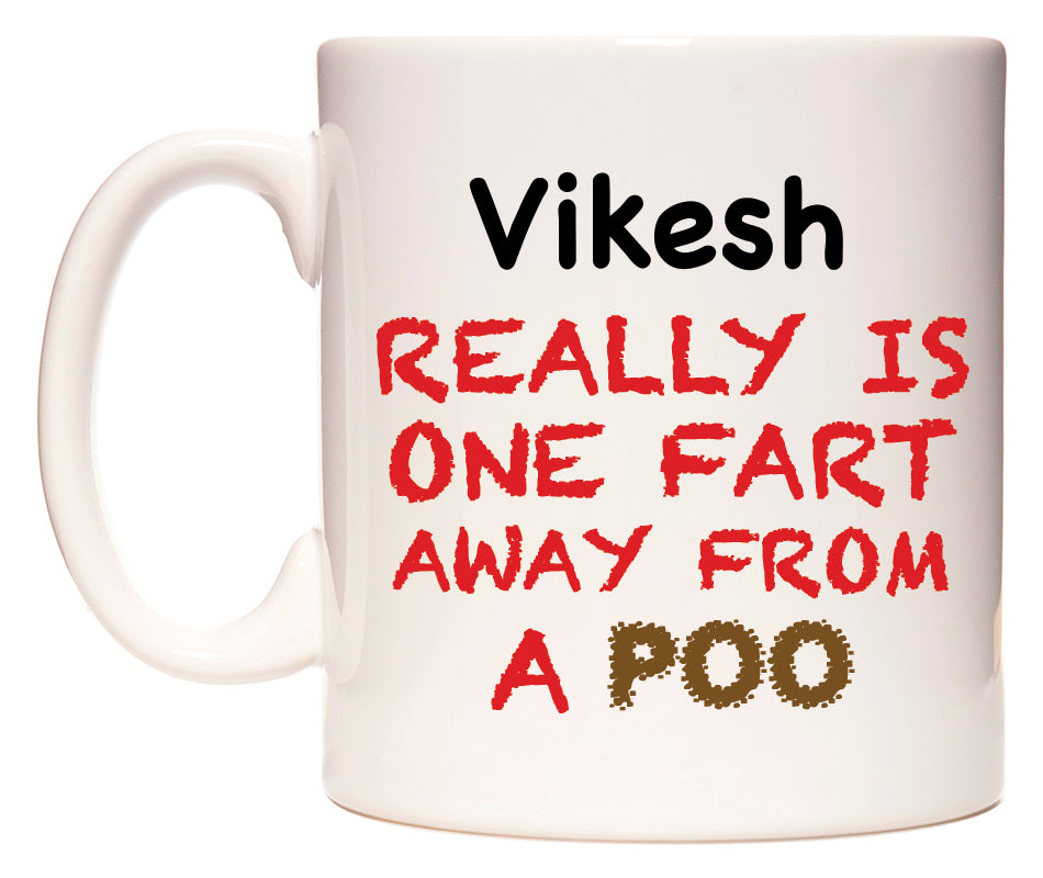 This mug features Vikesh Really is ONE Fart Away from A Poo