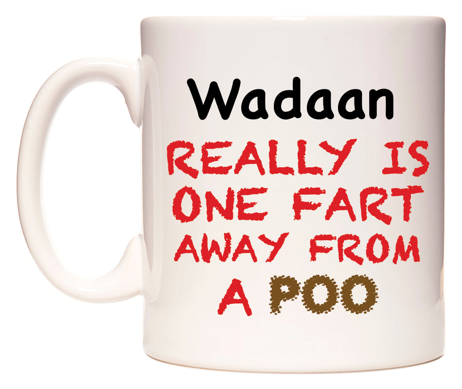 This mug features Wadaan Really is ONE Fart Away from A Poo