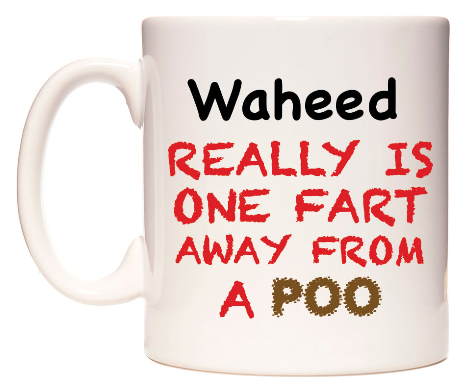 This mug features Waheed Really is ONE Fart Away from A Poo