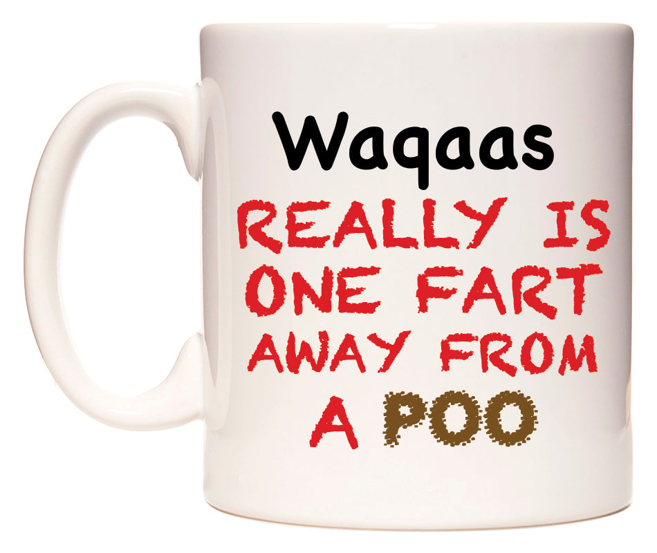 This mug features Waqaas Really is ONE Fart Away from A Poo