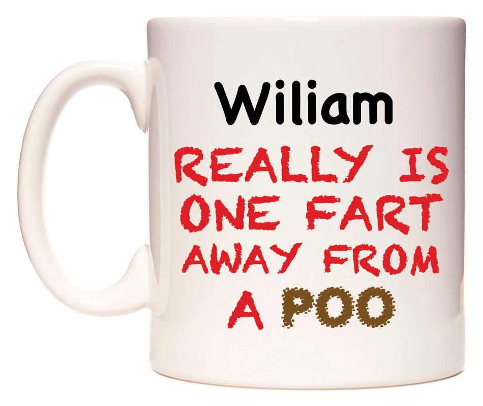 This mug features Wiliam Really is ONE Fart Away from A Poo