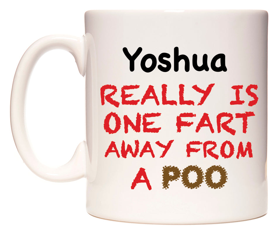 This mug features Yoshua Really is ONE Fart Away from A Poo