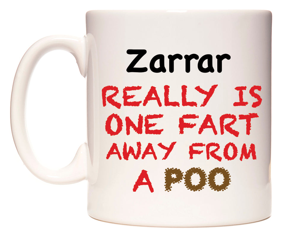 This mug features Zarrar Really is ONE Fart Away from A Poo