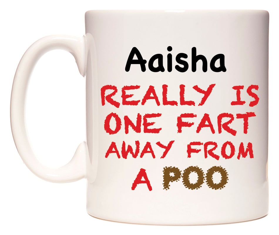 This mug features Aaisha Really is ONE Fart Away from A Poo