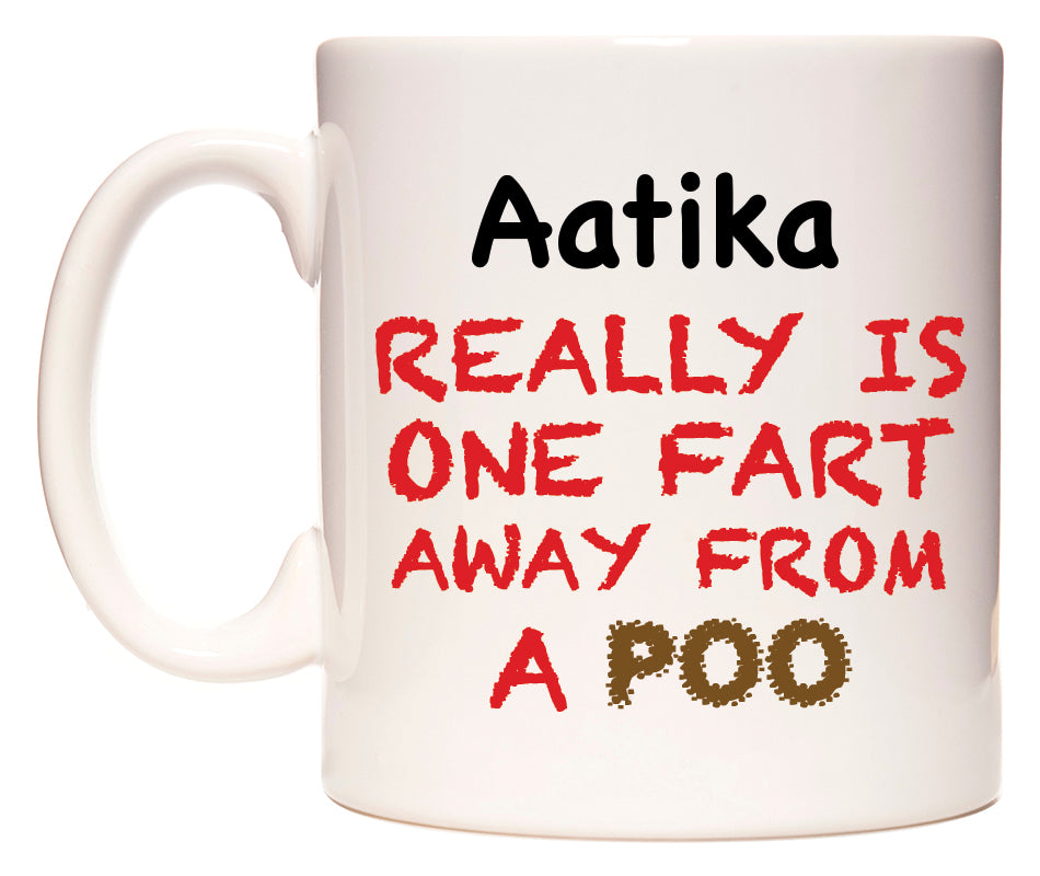 This mug features Aatika Really is ONE Fart Away from A Poo
