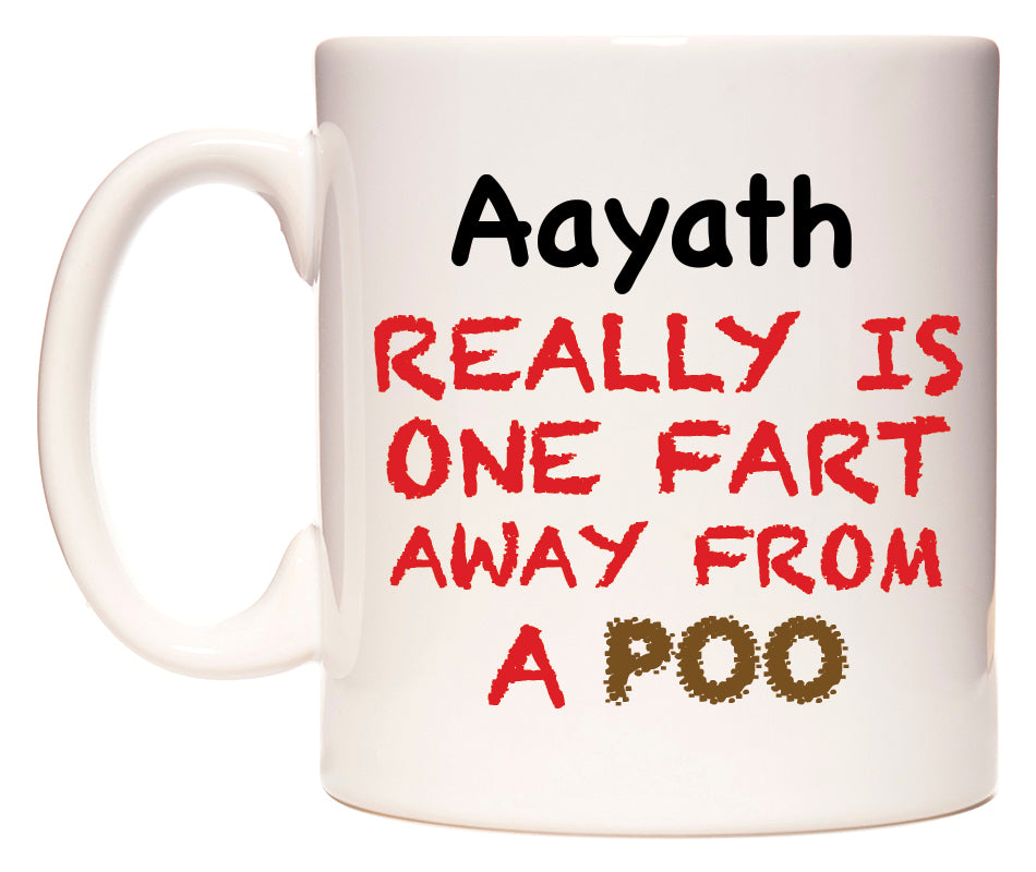 This mug features Aayath Really is ONE Fart Away from A Poo
