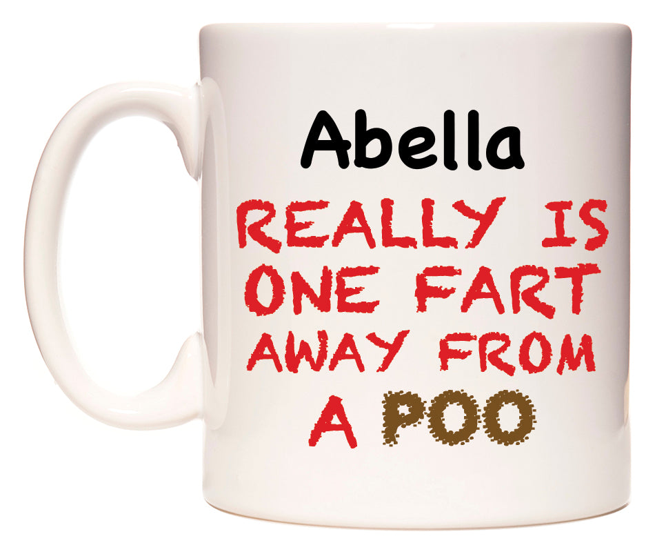 This mug features Abella Really is ONE Fart Away from A Poo