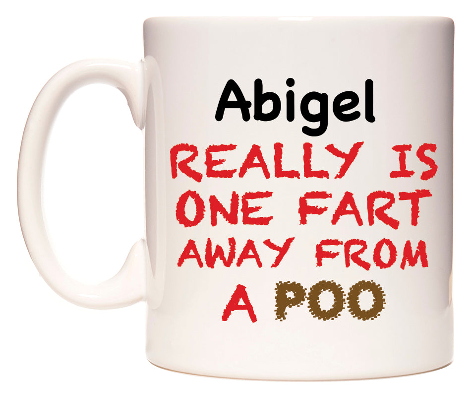 This mug features Abigel Really is ONE Fart Away from A Poo