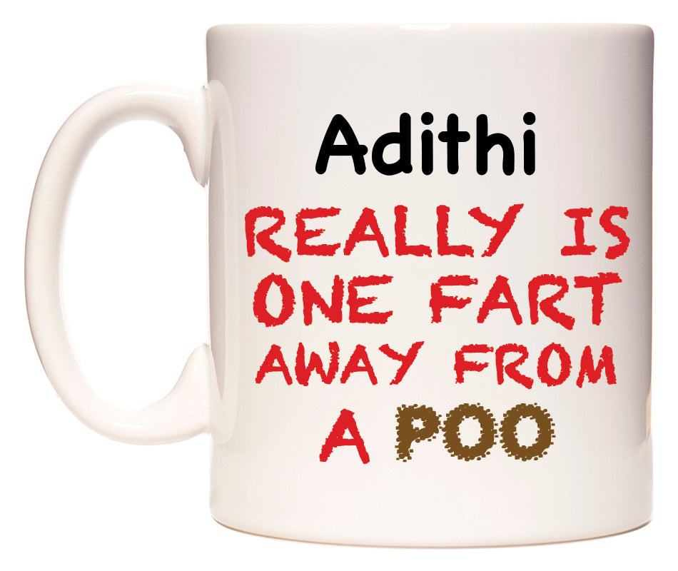 This mug features Adithi Really is ONE Fart Away from A Poo