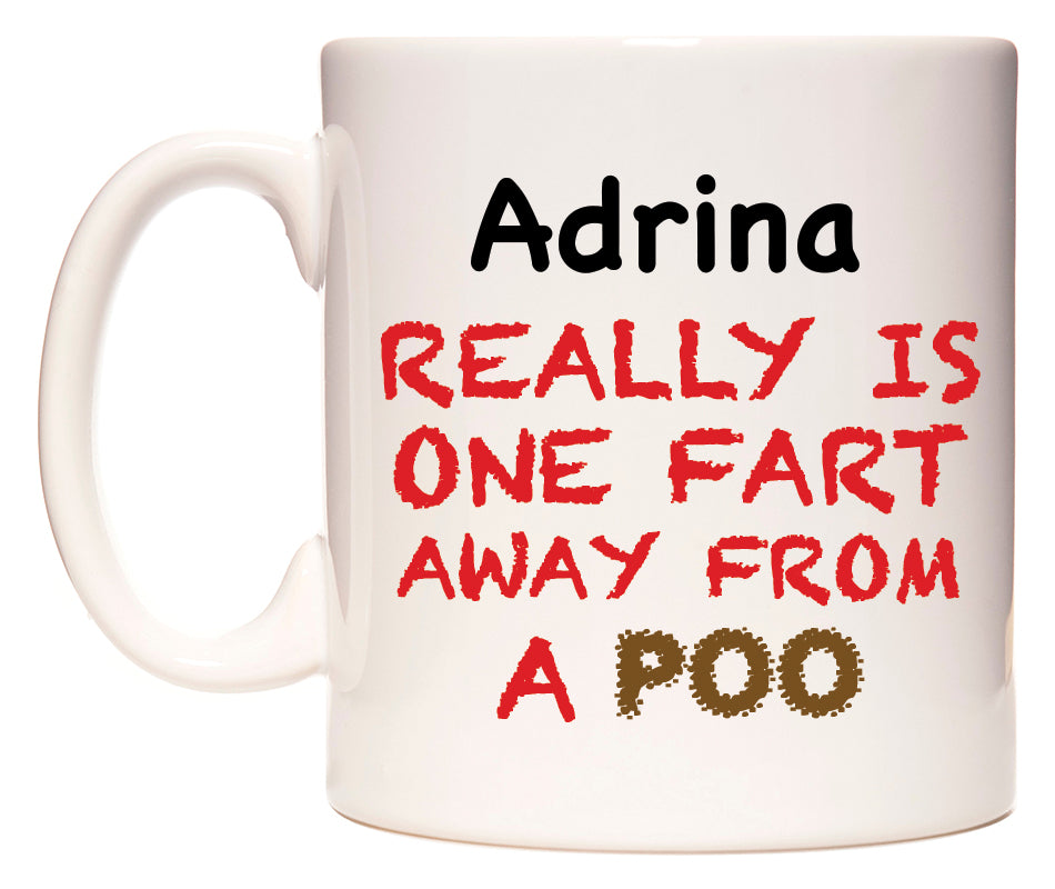 This mug features Adrina Really is ONE Fart Away from A Poo