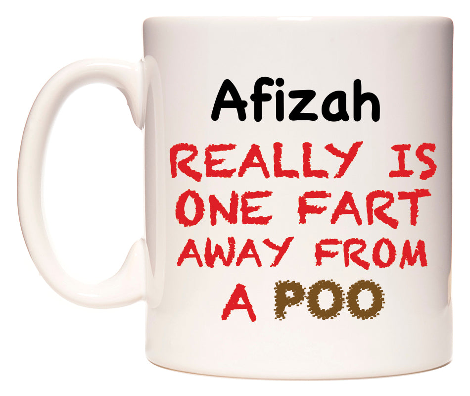 This mug features Afizah Really is ONE Fart Away from A Poo