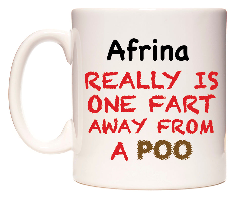 This mug features Afrina Really is ONE Fart Away from A Poo