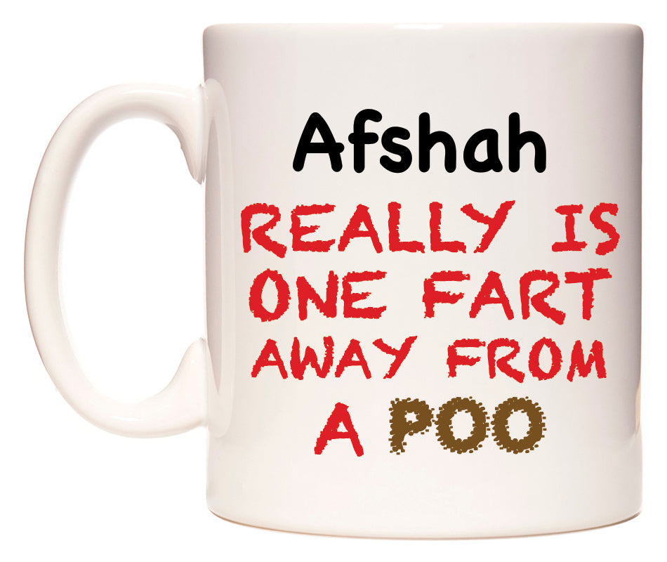 This mug features Afshah Really is ONE Fart Away from A Poo