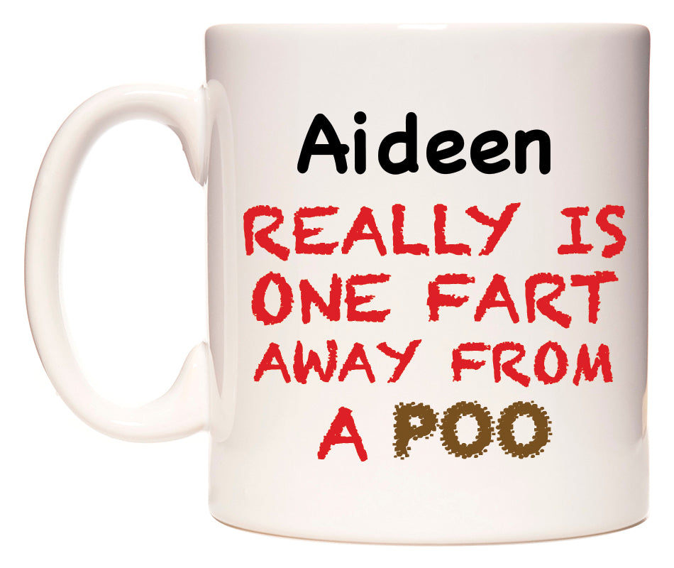 This mug features Aideen Really is ONE Fart Away from A Poo