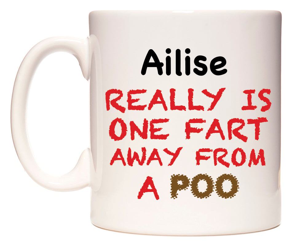 This mug features Ailise Really is ONE Fart Away from A Poo