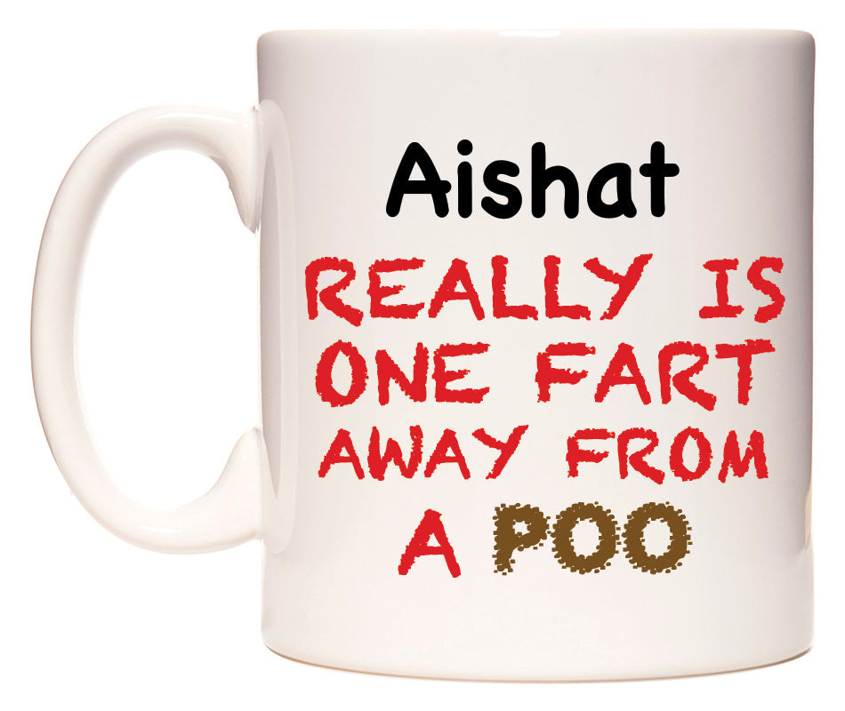 This mug features Aishat Really is ONE Fart Away from A Poo