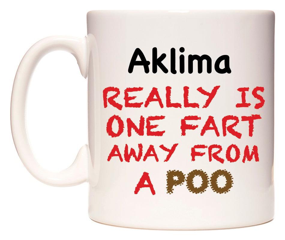 This mug features Aklima Really is ONE Fart Away from A Poo