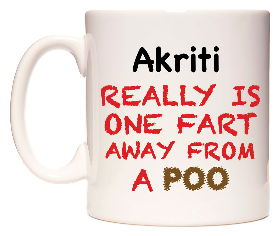 This mug features Akriti Really is ONE Fart Away from A Poo