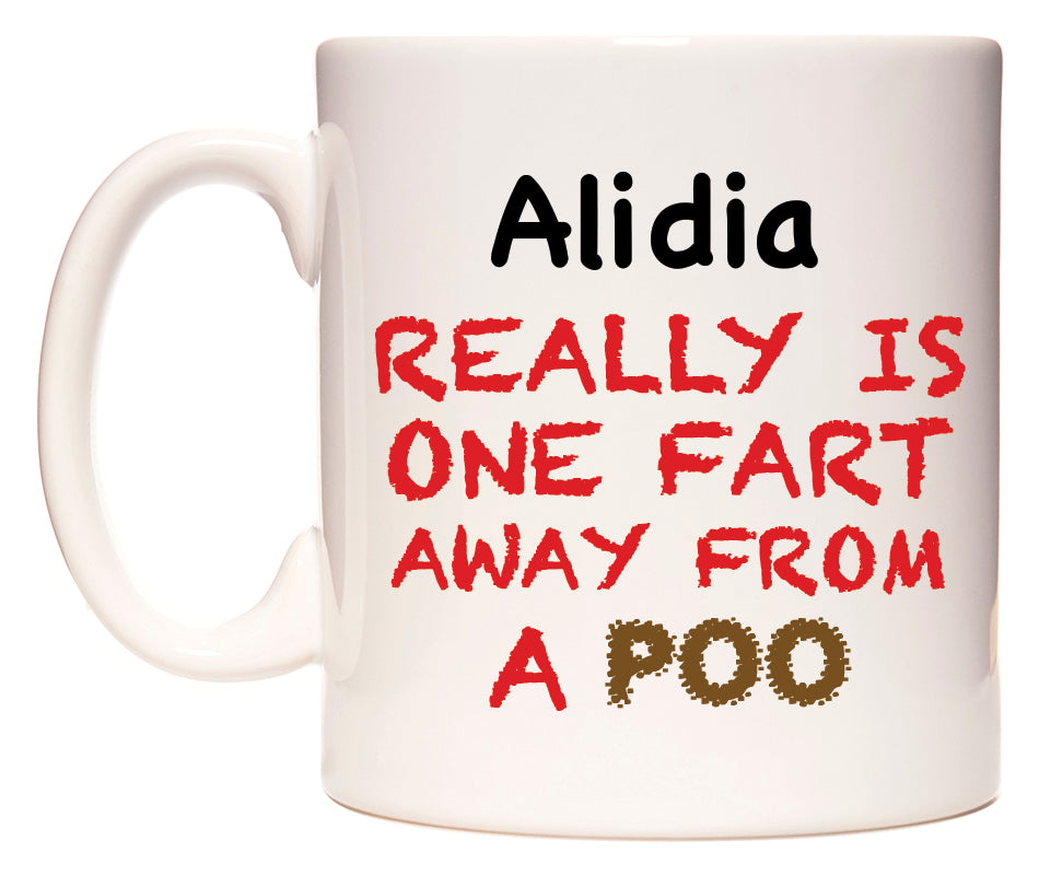 This mug features Alidia Really is ONE Fart Away from A Poo