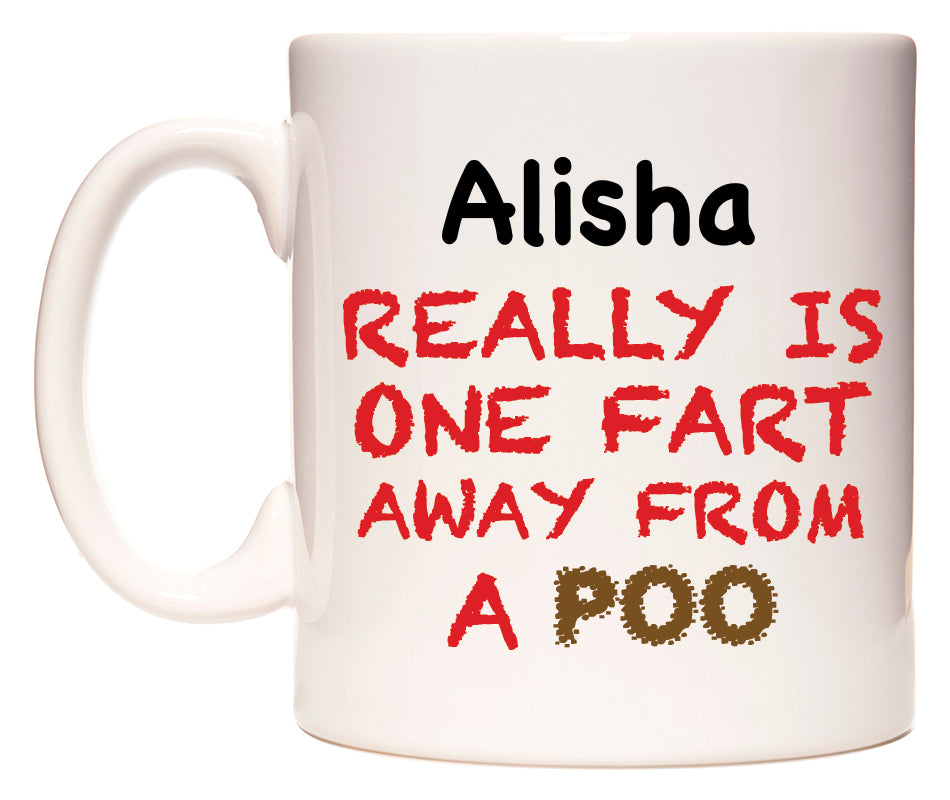 This mug features Alisha Really is ONE Fart Away from A Poo