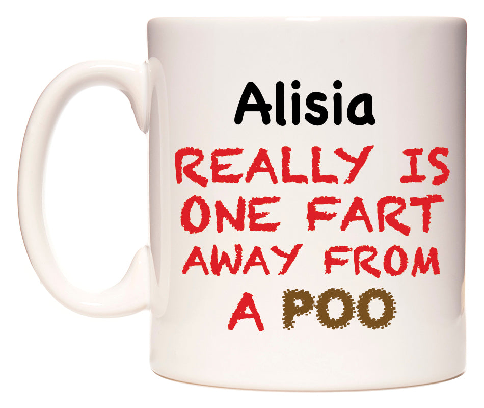 This mug features Alisia Really is ONE Fart Away from A Poo