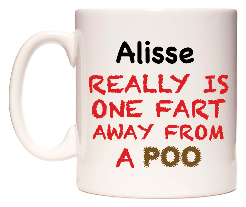 This mug features Alisse Really is ONE Fart Away from A Poo
