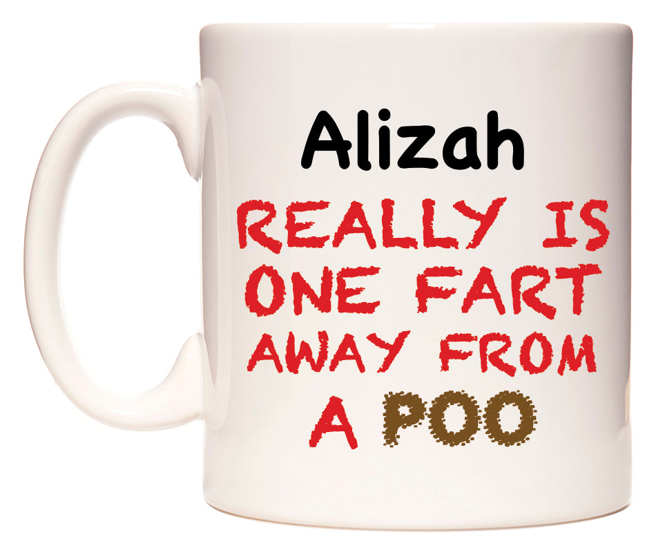 This mug features Alizah Really is ONE Fart Away from A Poo