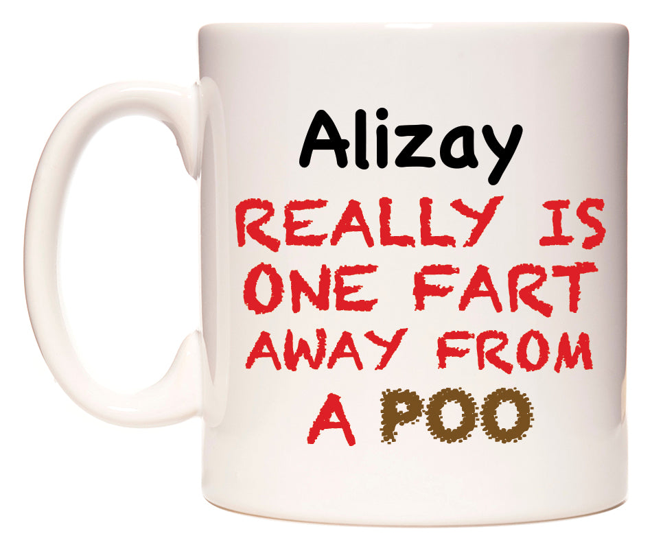 This mug features Alizay Really is ONE Fart Away from A Poo