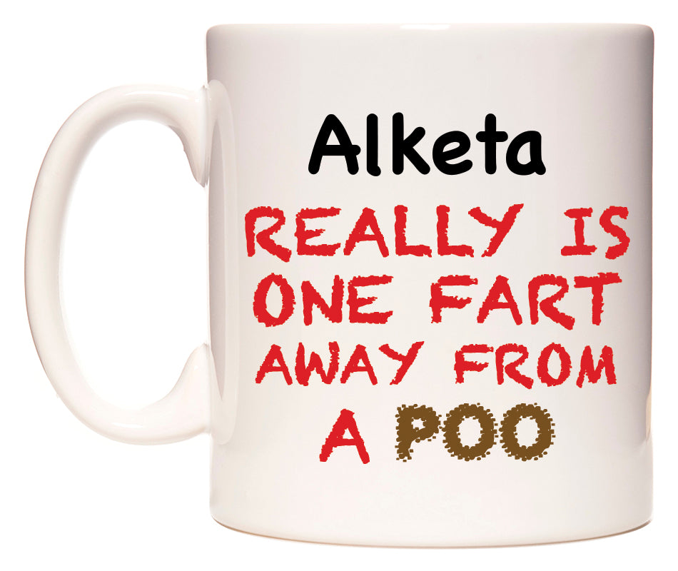 This mug features Alketa Really is ONE Fart Away from A Poo