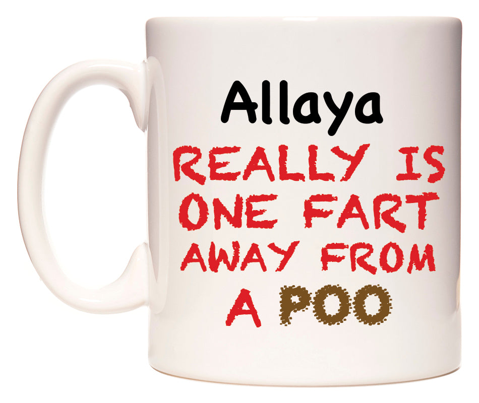 This mug features Allaya Really is ONE Fart Away from A Poo