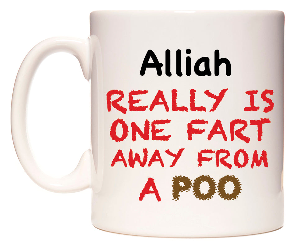 This mug features Alliah Really is ONE Fart Away from A Poo