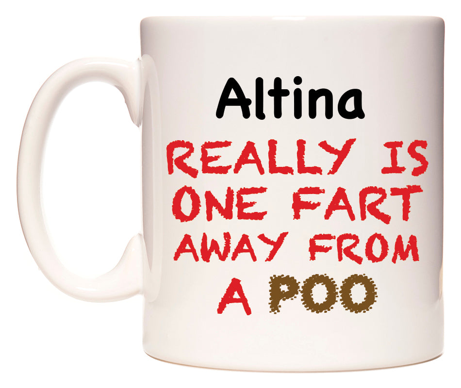 This mug features Altina Really is ONE Fart Away from A Poo