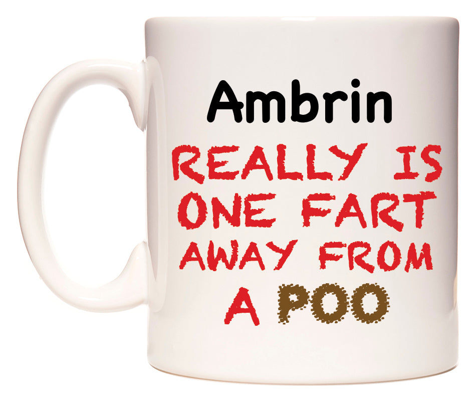 This mug features Ambrin Really is ONE Fart Away from A Poo