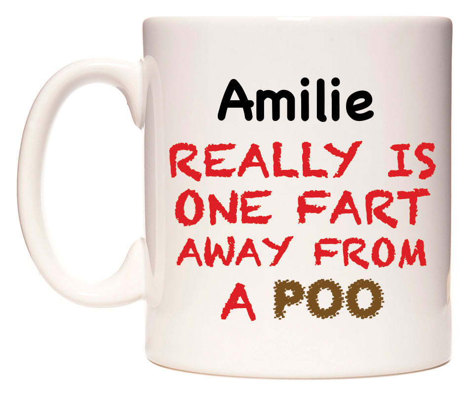 This mug features Amilie Really is ONE Fart Away from A Poo