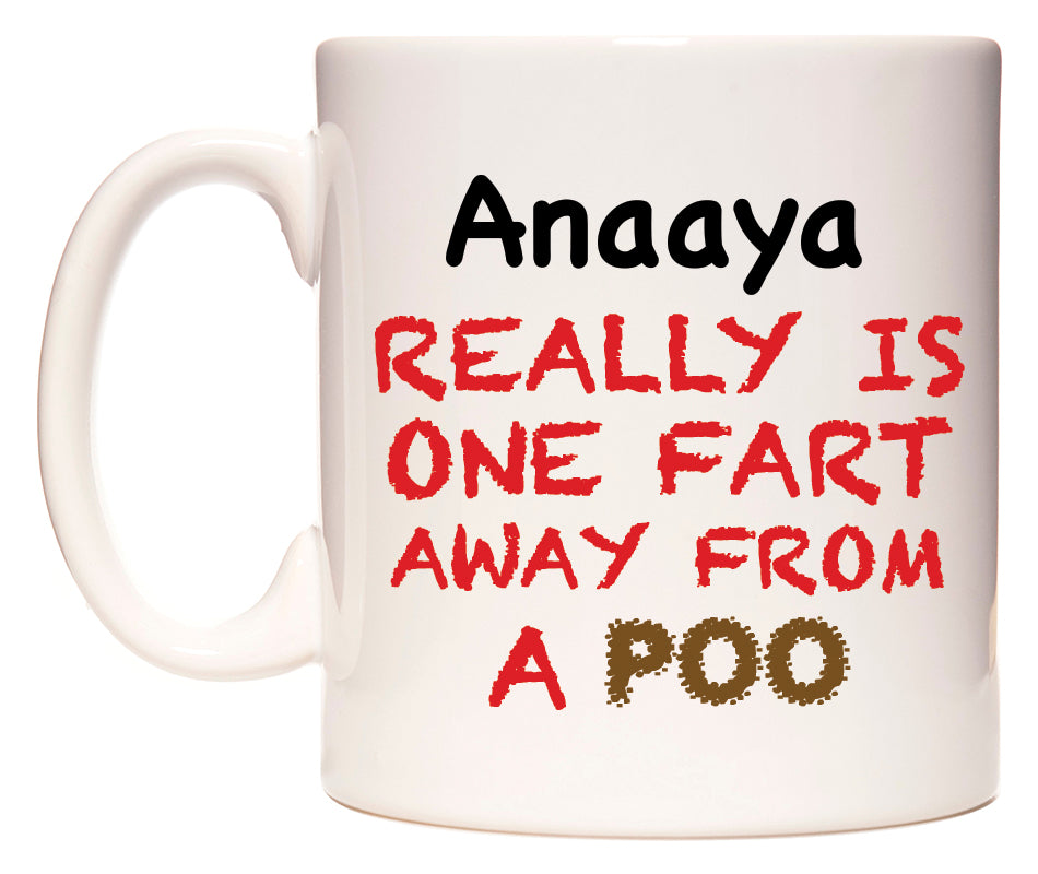 This mug features Anaaya Really is ONE Fart Away from A Poo