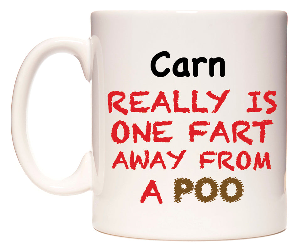 This mug features Carn Really is ONE Fart Away from A Poo