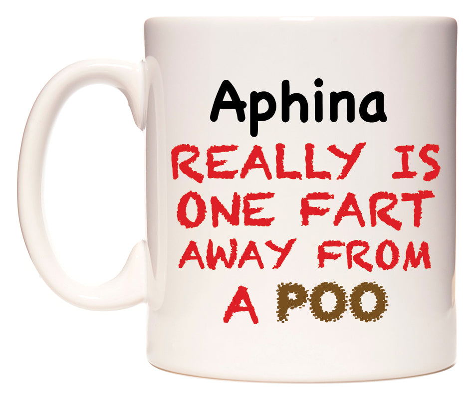 This mug features Aphina Really is ONE Fart Away from A Poo