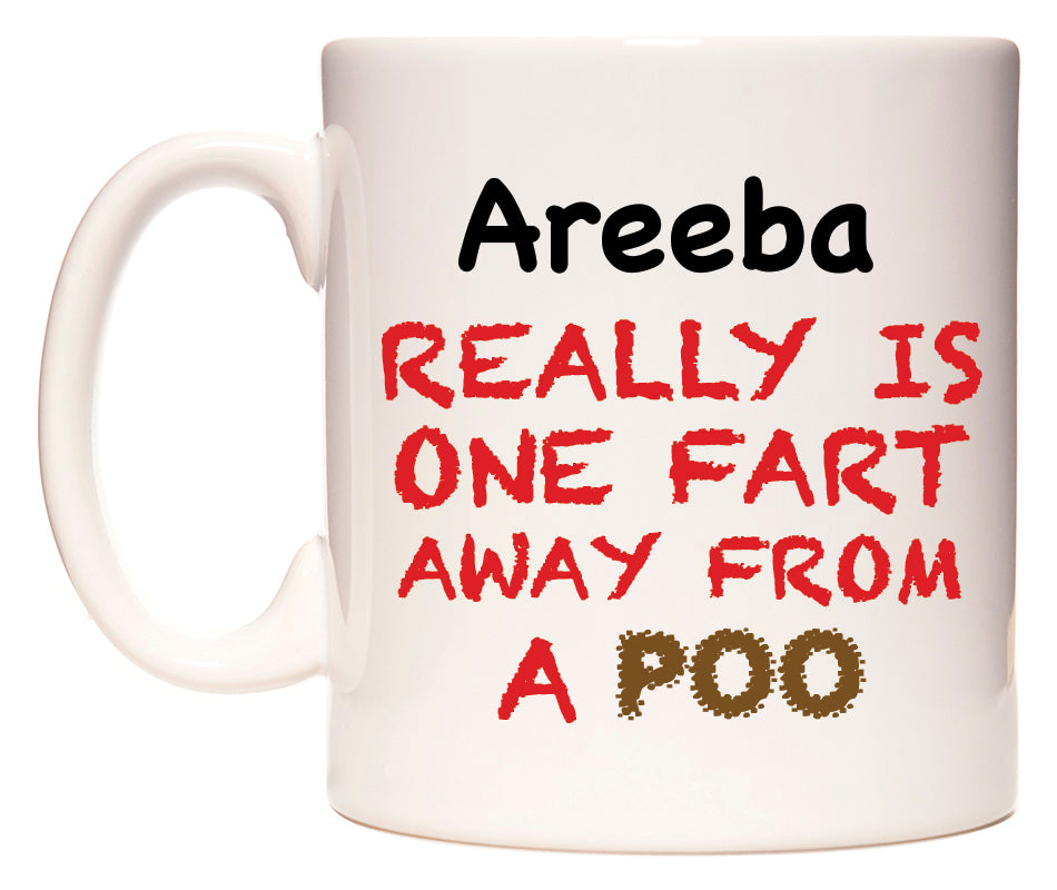 This mug features Areeba Really is ONE Fart Away from A Poo
