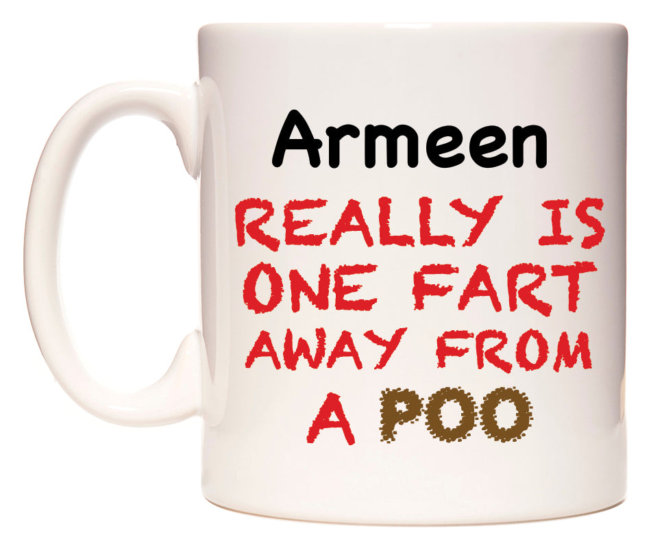 This mug features Armeen Really is ONE Fart Away from A Poo