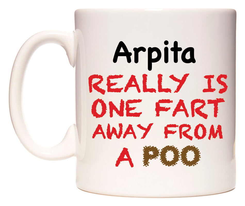 This mug features Arpita Really is ONE Fart Away from A Poo