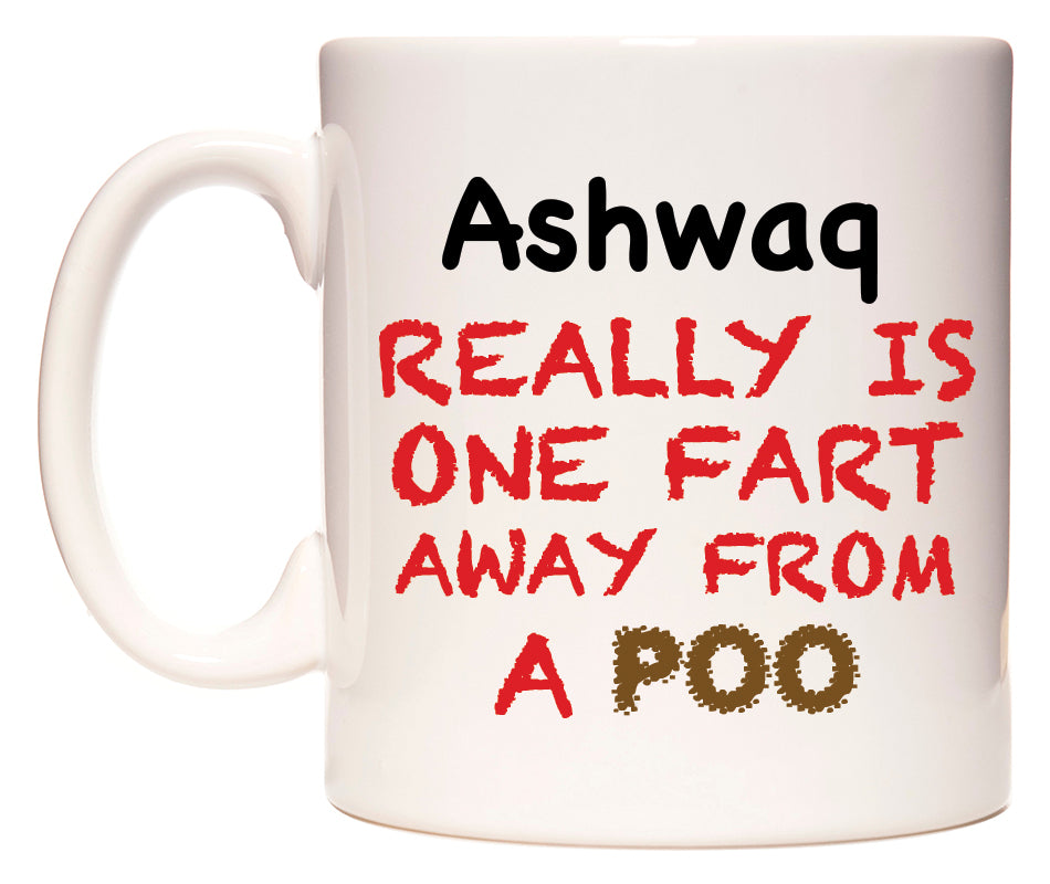 This mug features Ashwaq Really is ONE Fart Away from A Poo