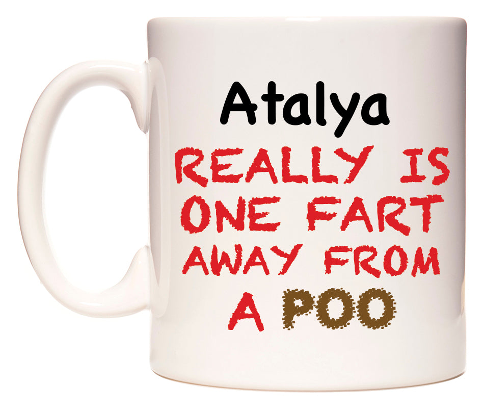 This mug features Atalya Really is ONE Fart Away from A Poo