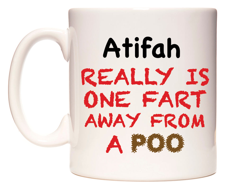This mug features Atifah Really is ONE Fart Away from A Poo