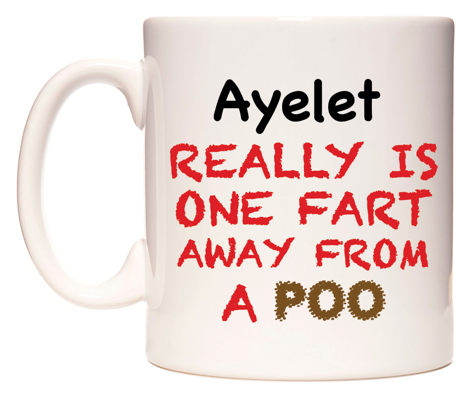 This mug features Ayelet Really is ONE Fart Away from A Poo
