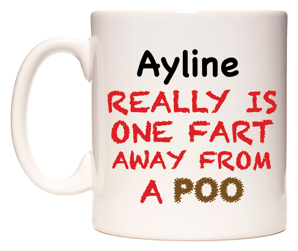 This mug features Ayline Really is ONE Fart Away from A Poo