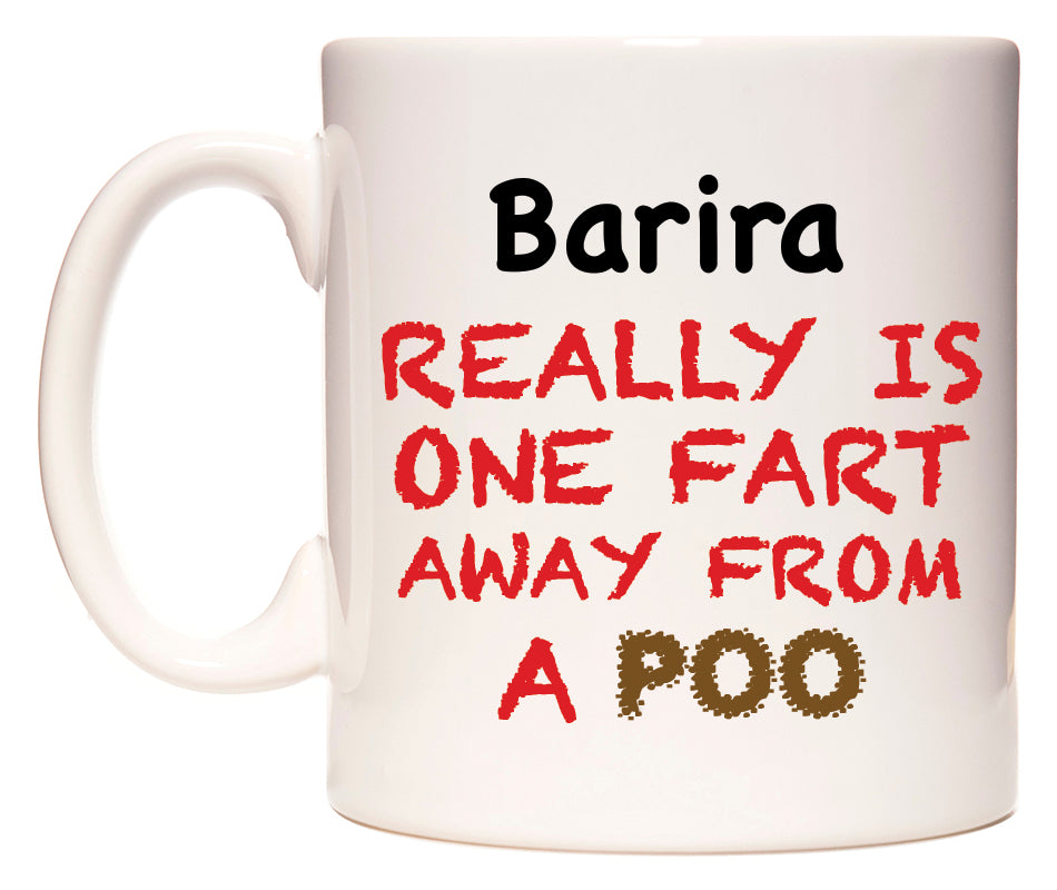 This mug features Barira Really is ONE Fart Away from A Poo