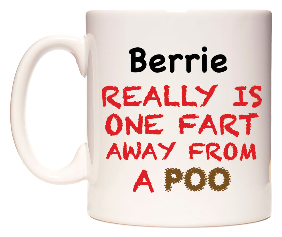 This mug features Berrie Really is ONE Fart Away from A Poo