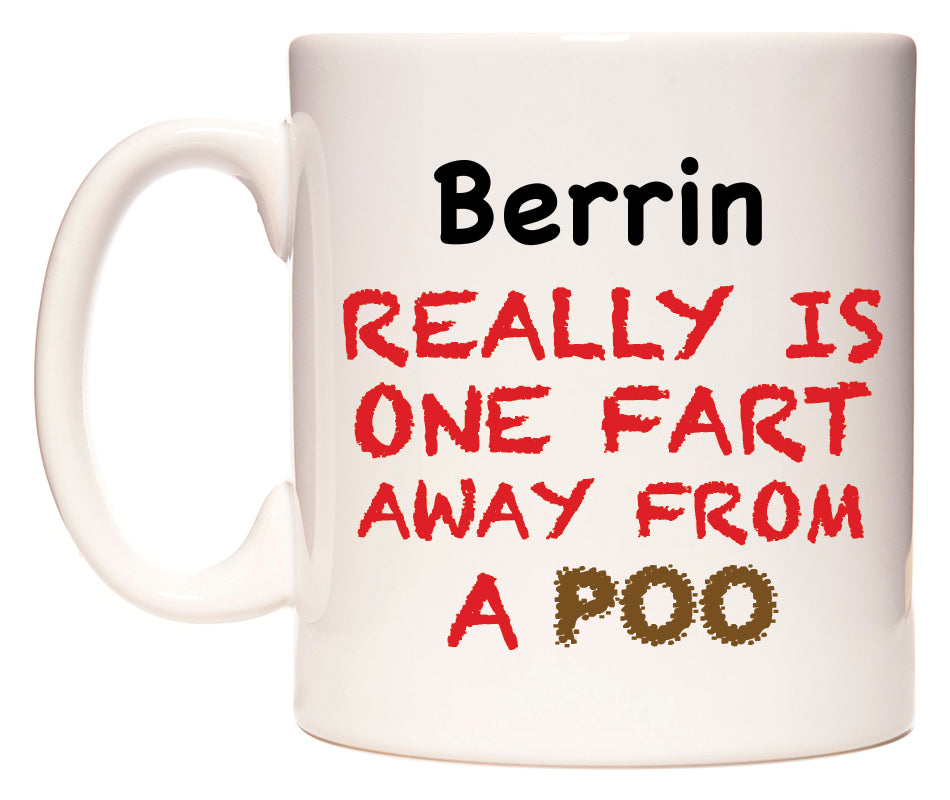 This mug features Berrin Really is ONE Fart Away from A Poo
